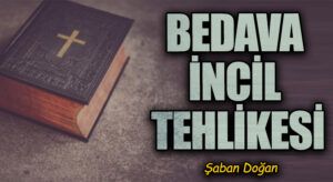 BEDAVA İNCİL TEHLİKESİ