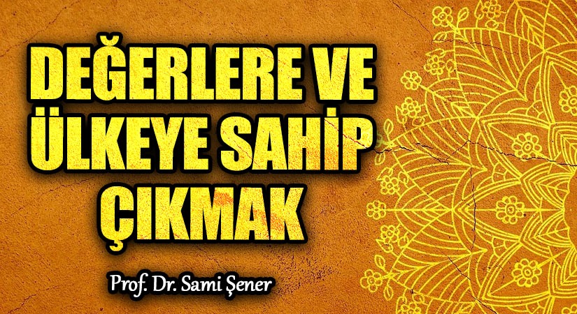 Değerlere ve Ülkeye Sahip Çıkmak