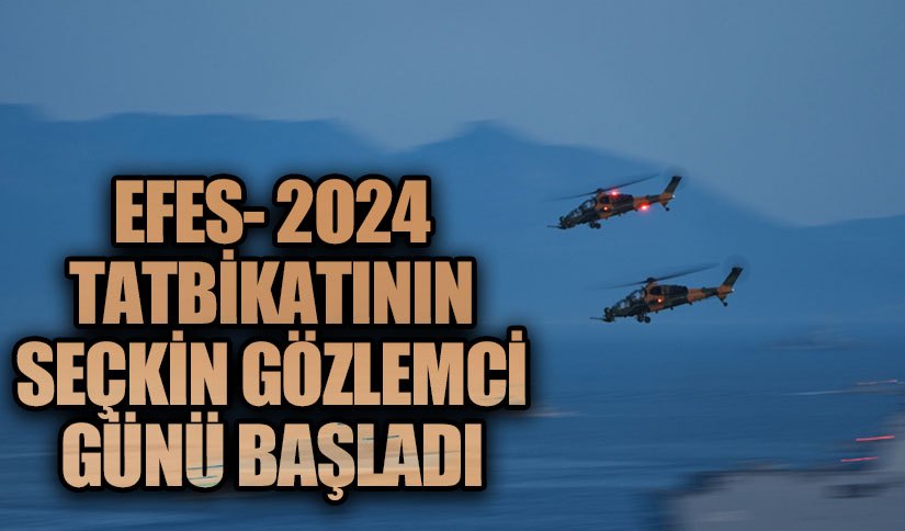EFES-2024 Tatbikatı’nın Seçkin Gözlemci Günü Başladı