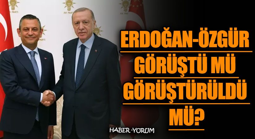 ERDOĞAN – ÖZGÜR GÖRÜŞTÜ MÜ GÖRÜŞTÜRÜLDÜ MÜ?