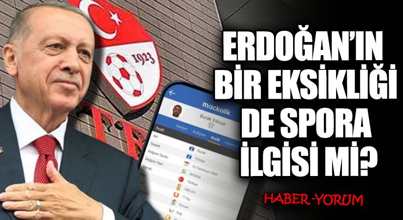 ERDOĞAN’IN  BİR EKSİKLİĞİ DE SPORA İLGİSİ Mİ?