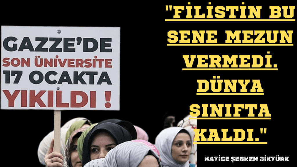 “Filistin bu sene mezun vermedi. Dünya sınıfta kaldı.”