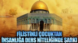 Filistinli Çocuktan İnsanlığa Ders Niteliğinde Büyük Şarkı