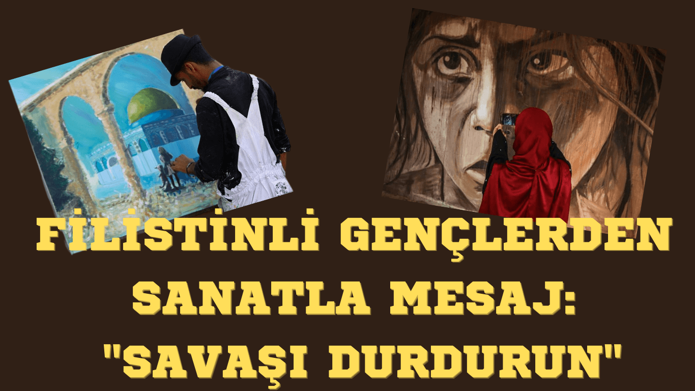 Filistinli Gençlerden Sanatla Mesaj: “Savaşı Durdurun”