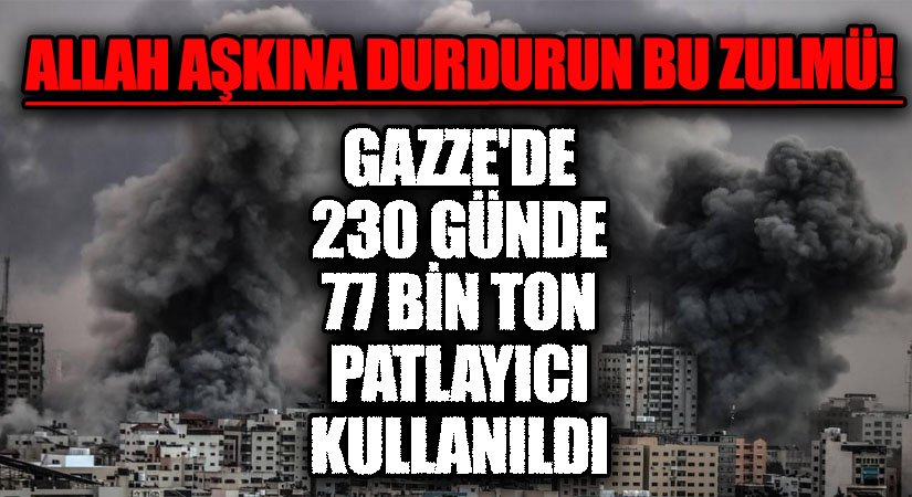 Gazze’de 230 Günde 77 Bin Ton Patlayıcı Kullanıldı