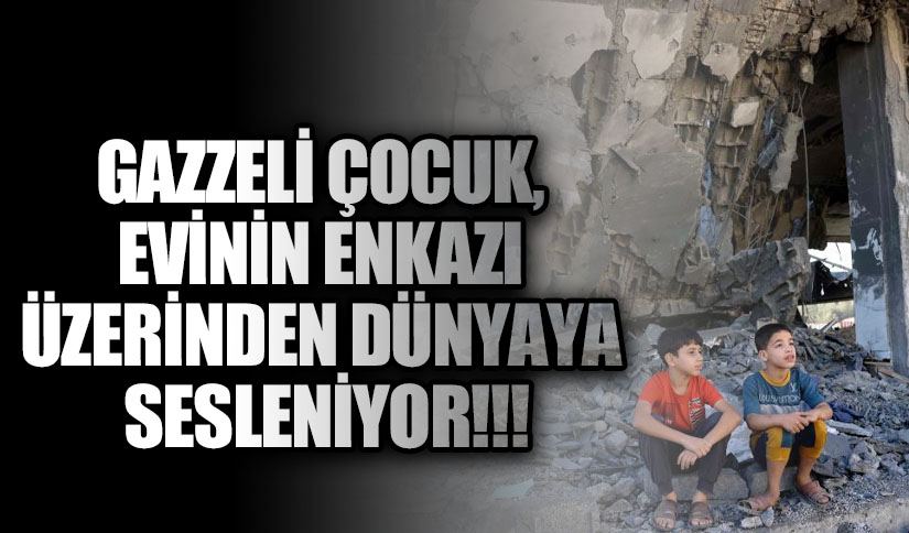 Gazzeli Çocuk, Evinin Enkazı Üzerinden Dünyaya Sesleniyor