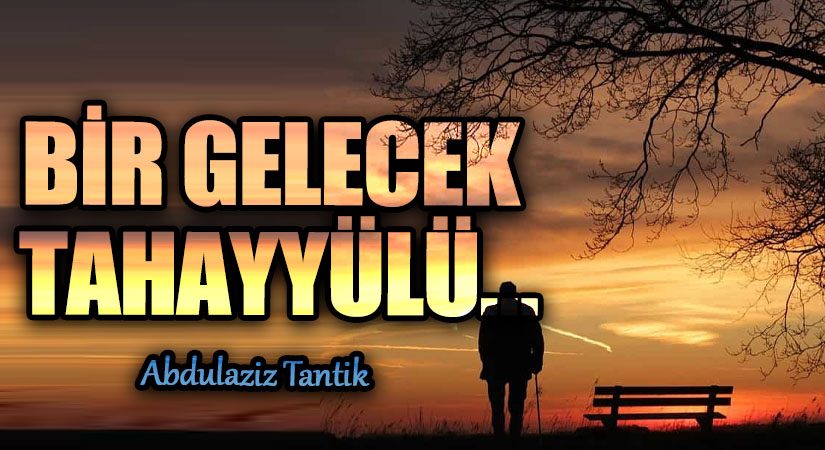 Bir Gelecek Tahayyülü…