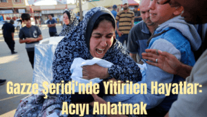 Gazze Şeridi’nde Yitirilen Hayatlar: Acıyı Anlatmak