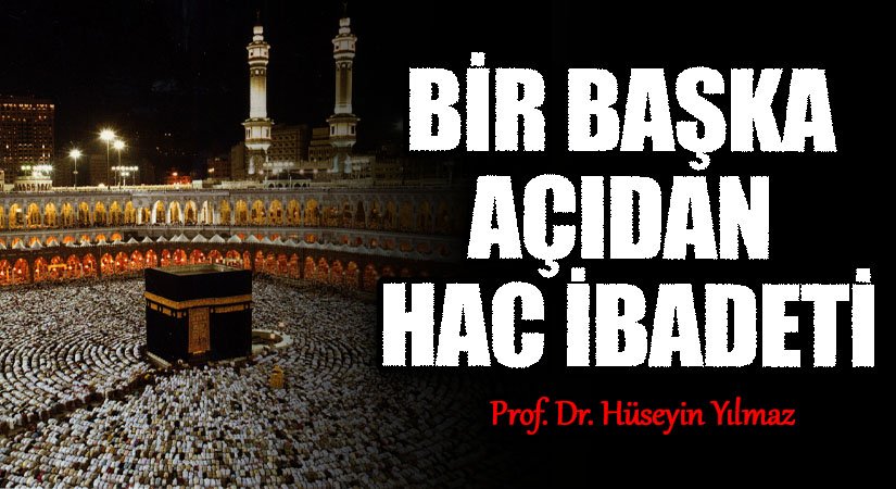 BİR BAŞKA AÇIDAN HAC İBADETİ