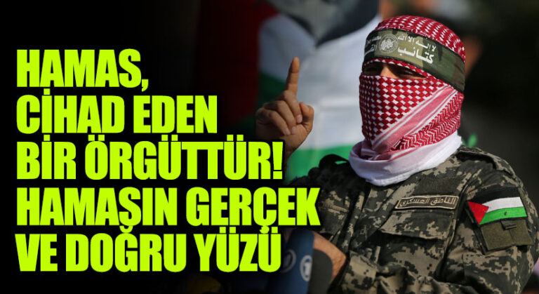 Hamas, Cihad Eden Bir Örgüttür! Hamas’ın Gerçek Ve Doğru Yüzü