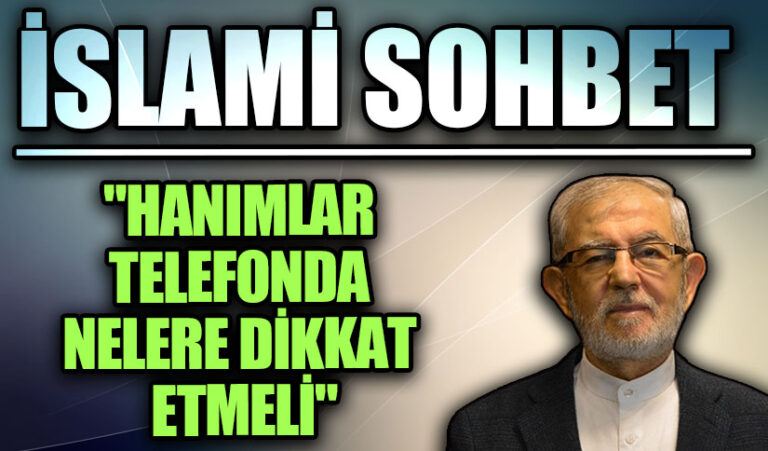 İSLAMİ SOHBET “Hanımlar Telefonda Nelere Dikkat Etmeli”