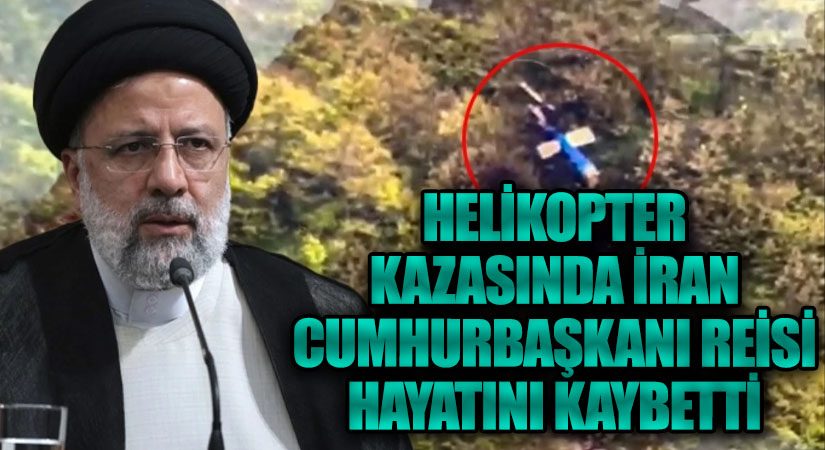Helikopter Kazasında İran Cumhurbaşkanı Reisi Hayatını Kaybetti