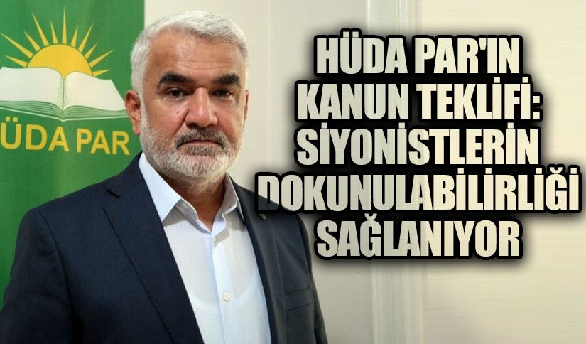 HÜDA PAR’ın Kanun Teklifi:Siyonistlerin Dokunulabilirliği Sağlanıyor