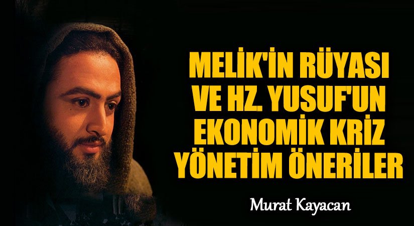 Melik’in Rüyası ve Hz. Yûsuf’un Ekonomik Kriz Yönetim Önerileri