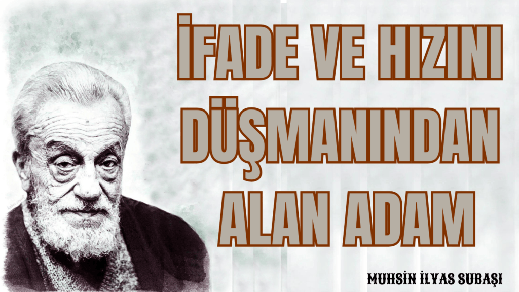 İFADE VE HIZINI DÜŞMANINDAN ALAN ADAM