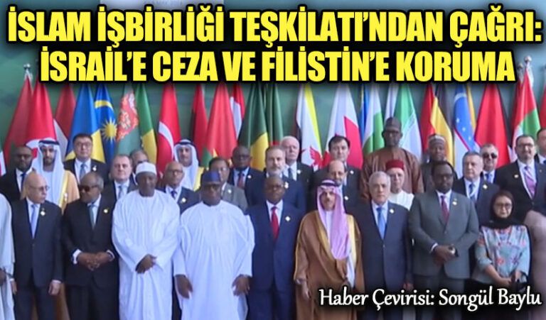 İSLAM İŞBİRLİĞİ TEŞKİLATI’NDAN ÇAĞRI: İSRAİL’E CEZA VE FİLİSTİN’E KORUMA