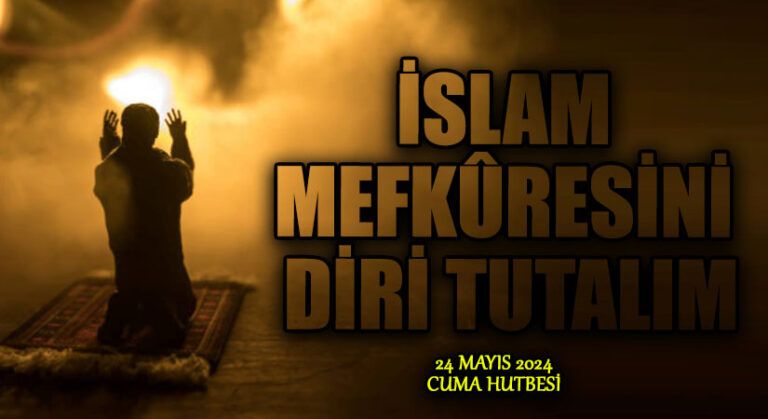 İSLAM MEFKÛRESİNİ DİRİ TUTALIM