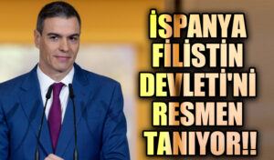 İspanya Filistin Devleti’ni Resmen Tanıyor