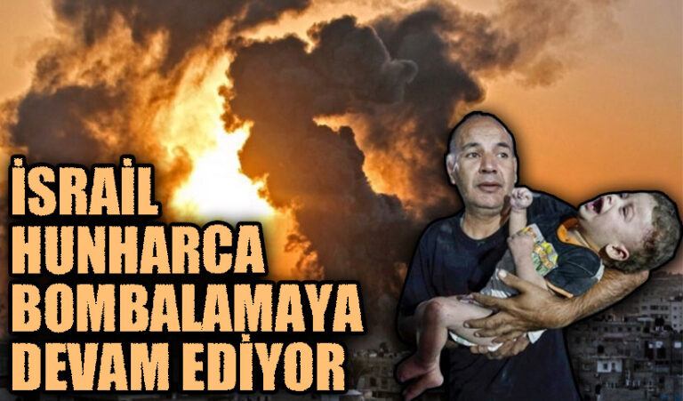 İsrail Hunharca Bombalamaya Devam Ediyor
