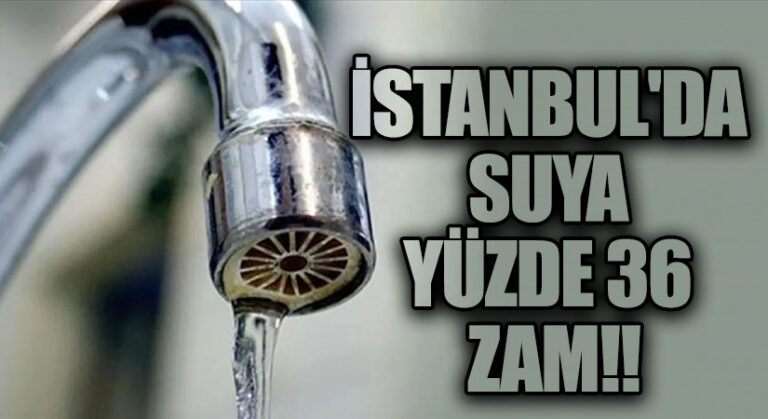 İstanbul’da Suya Yüzde 36 ile 53 Oranında Zam