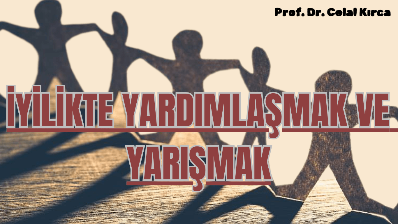 İYİLİKTE YARDIMLAŞMAK VE YARIŞMAK