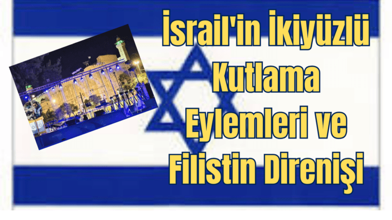 İsrail’in İkiyüzlü Kutlama Eylemleri ve Filistin Direnişi