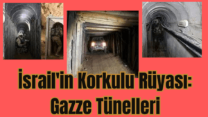 İsrail’in Korkulu Rüyası: Gazze Tünelleri