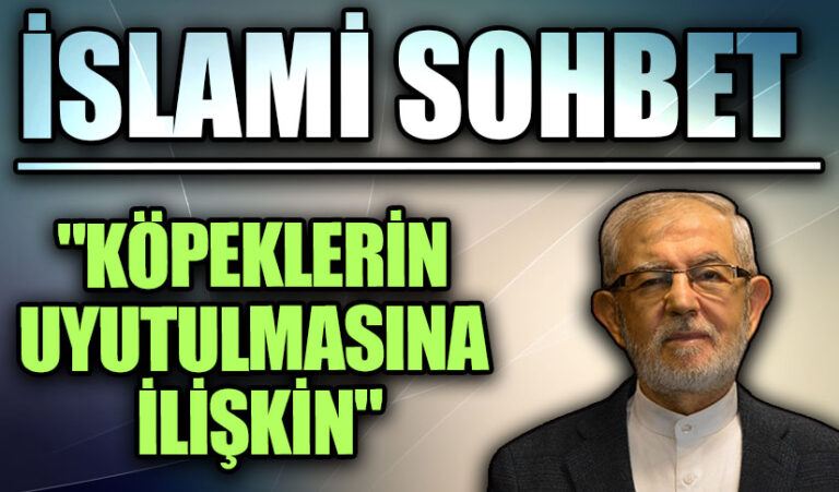 İSLAMİ SOHBET “Köpeklerin Uyutulmasına İlişkin”