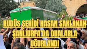 Kudüs Şehidi Hasan Saklanan Şanlıurfa’da Dualarla Uğurlandı