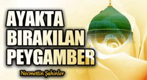 AYAKTA BIRAKILAN PEYGAMBER
