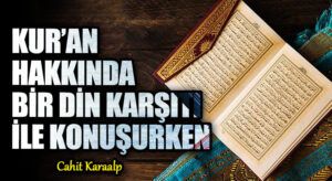 KUR’AN HAKKINDA BİR DİN KARŞITI İLE KONUŞURKEN