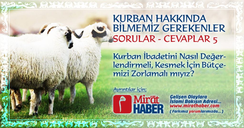 Kurban İbadetini Nasıl Değerlendirmeli, Bütçemizi Zorlamalı mıyız?