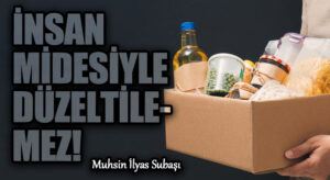 İNSAN MİDESİYLE DÜZELTİLEMEZ!