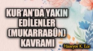 KUR’AN’DA YAKIN EDİLENLER (MUKARRABÛN) KAVRAMI