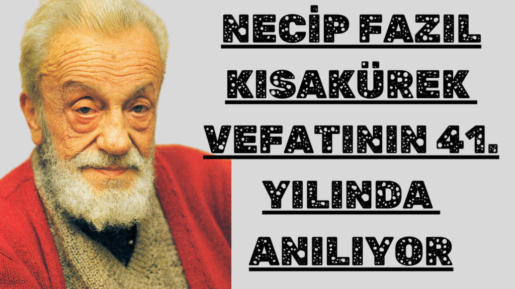 Necip Fazıl Kısakürek Vefatının 41. Yılında Anılıyor