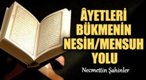 ÂYETLERİ BÜKMENİN NESİH/MENSUH YOLU