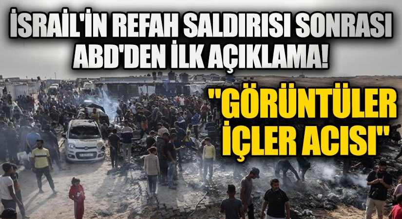 İsrail’in Refah Saldırısı Sonrası ABD’den İlk Açıklama!
