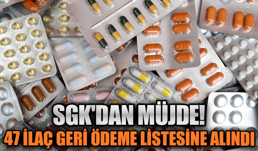 SGK’dan Müjde: 47 İlaç Daha Geri Ödeme Listesine Alındı