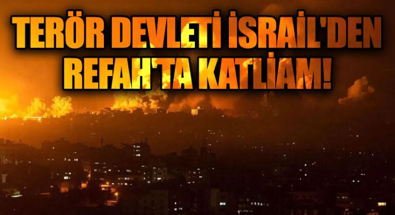 Terör Devleti İsrail’den Refah’ta Katliam