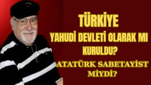 Türkiye Yahudi Devleti Olarak Mı Kuruldu?