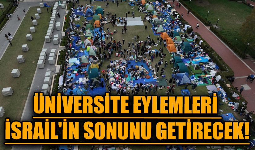 Üniversite Eylemleri İsrail’in Sonunu Getirecek