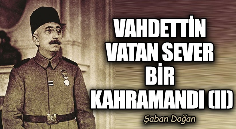 VAHDETTİN VATAN SEVER BİR KAHRAMANDI (II)
