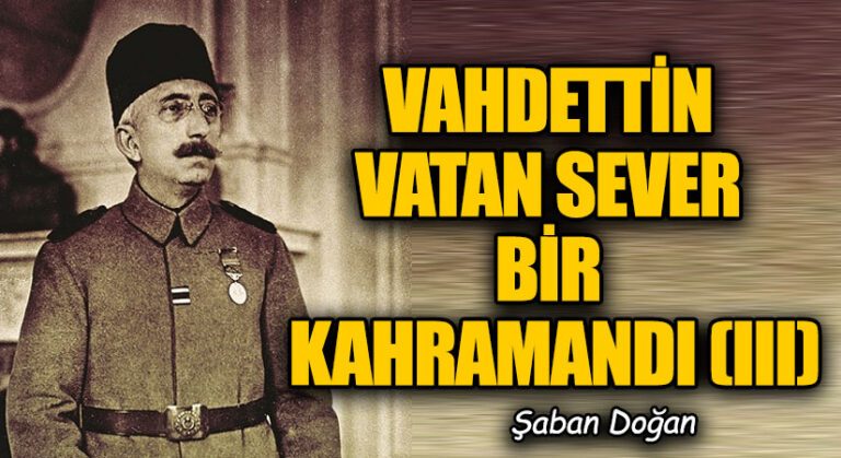 VAHDETTİN  VATAN SEVER  BİR KAHRAMANDI (III)