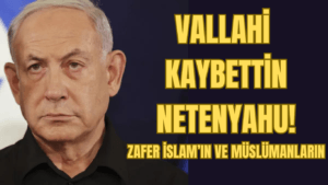“Vallahi Kaybettin Netenyahu”