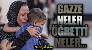 GAZZE NELER ÖĞRETTİ NELER…