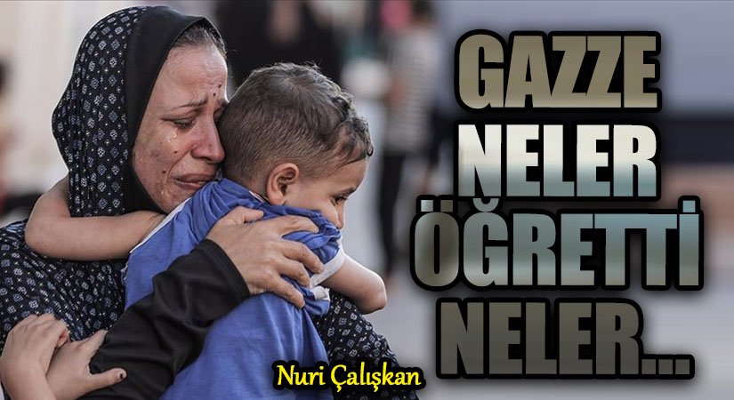 GAZZE NELER ÖĞRETTİ NELER…