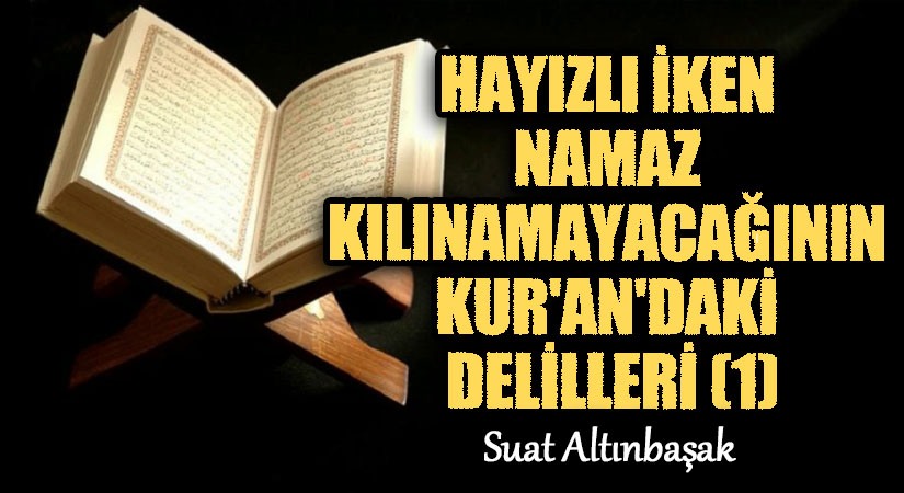 HAYIZLI İKEN NAMAZ KILINAMAYACAĞININ KUR’AN’DAKİ DELİLLERİ (1)
