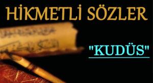 HİKMETLİ SÖZLER  “KUDÜS”