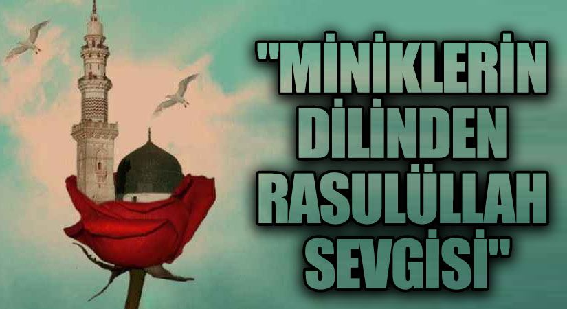 “MİNİKLERİN DİLİNDEN RASULÜLLAH SEVGİSİ”