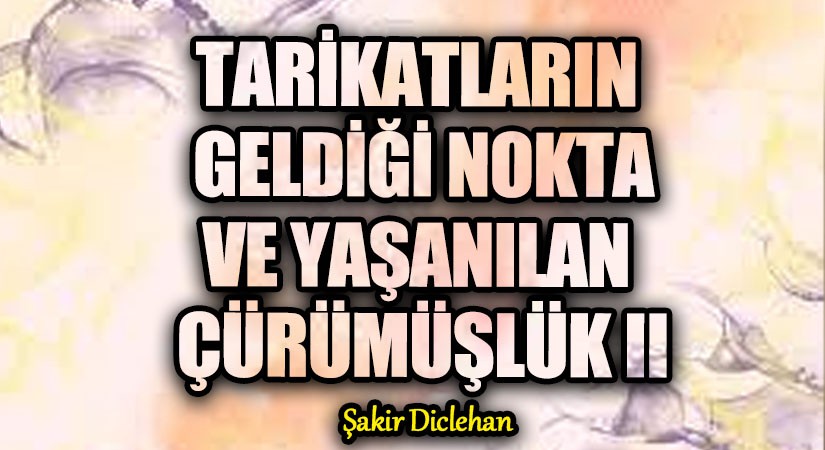 TARİKATLARIN GELDİĞİ NOKTA VE YAŞANILAN ÇÜRÜMÜŞLÜK II